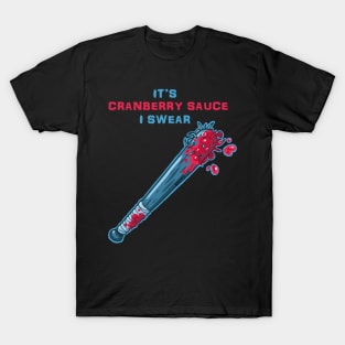 Its Cranberry Sauce, I Swear (bat of nails) T-Shirt